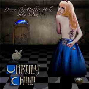 Unruly Child - Down The Rabbit Hole - Side One download mp3