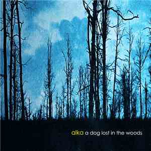 Alka  - A Dog Lost In The Woods download mp3