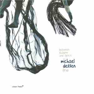 Michael Dessen Trio - Between Shadow And Space mp3 download