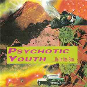 Psychotic Youth - ...Be In The Sun... mp3 download