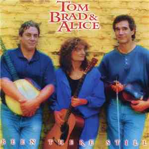 Tom, Brad & Alice - Been There Still download mp3