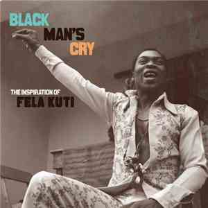 Various - Black Man's Cry: The Inspiration Of Fela Kuti download mp3
