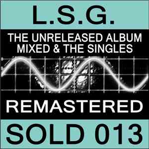 L.S.G. - The Unreleased Album Mixed & The Singles download mp3