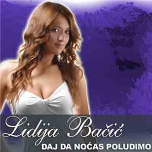 Lidija Bačić - Daj Da Noćas Poludimo download mp3