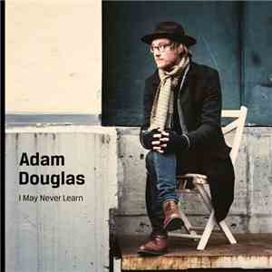 Adam Douglas  - I May Never Learn download mp3