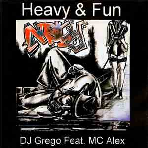 DJ Grego Featuring MC Alex - Heavy & Fun download mp3