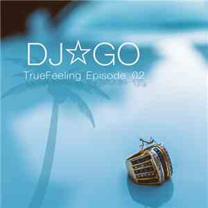 DJ☆GO - TrueFeeling Episode_02 download mp3