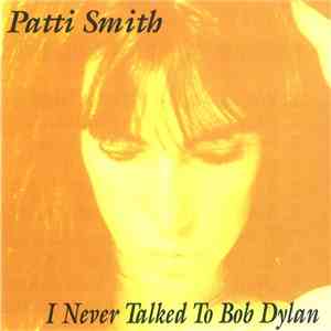 Patti Smith - I Never Talked To Bob Dylan download mp3