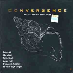 Fateh Ali, Murad Ali, Talvin Singh, Aman Nath, Dr. Aneesh Pradhan, Pt. Fateh Singh Gangani - Convergence - Where Sarangi Meets Sitar download mp3