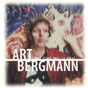 Art Bergmann - What Fresh Hell Is This? mp3 download