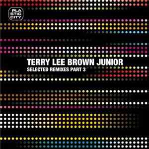 Terry Lee Brown Junior - Selected Remixes Part 3 mp3 download