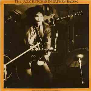 The Jazz Butcher - In Bath Of Bacon download mp3