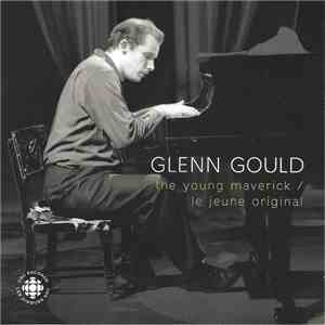 Glenn Gould - The Young Maverick / Le Jeune Original download mp3