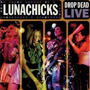 Lunachicks - Drop Dead Live download mp3