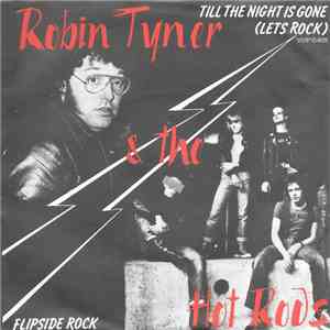 Robin Tyner & The Hot Rods - Till The Night Is Gone (Let's Rock) / Flipside Rock download mp3