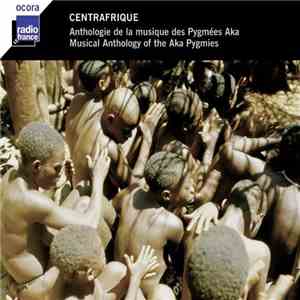 Aka  - Centrafrique: Anthologie De La Musique Des Pygmées Aka - Musical Anthology Of The Aka Pygmies download mp3
