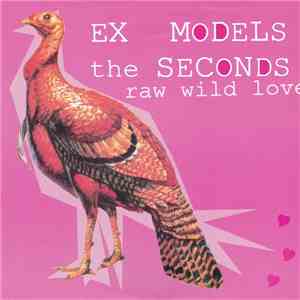 Ex Models / The Seconds - Raw Wild Love download mp3