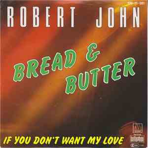 Robert John - Bread And Butter / If You Don't Want My Love download mp3