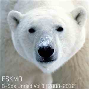 Eskmo - B Sides Unreleased Vol. 1 (2008​-​2012) download mp3