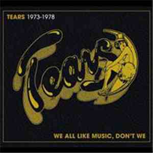 Tears  - We All Like Music, Don't We 1973-78 download mp3