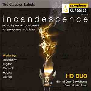 Gotkovsky, Higdon, Decruck, Abbott, Garrop / HD Duo, Michael Duke , David Howie  - Incandescence: Music By Women Composers For Saxophone And Piano download mp3