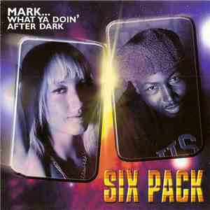 Six Pack  - Mark What Ya Doin' After Dark download mp3