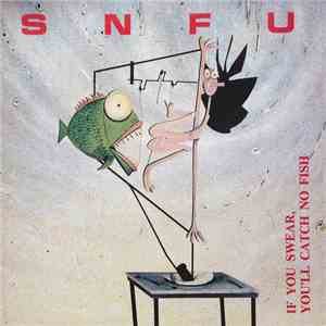SNFU - If You Swear, You'll Catch No Fish download mp3