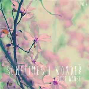 Various - Sometimes I Wonder Deep House, Vol. 1 download mp3