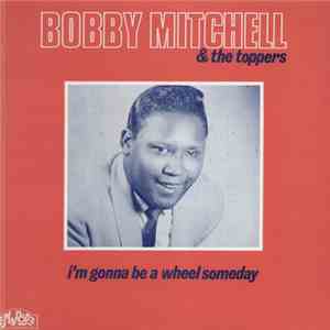 Bobby Mitchell  & The Toppers  - I'm Gonna Be A Wheel Someday download mp3