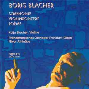 Boris Blacher - Kolja Blacher, Philharmonisches Orchester Frankfurt (Oder), Nikoa Athinäos - Symphonie / Violinkonzert / Poème download mp3