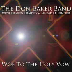 The Don Baker Band With Damien Dempsey & Sinead O'Connor - Woe To The Holy Vow download mp3