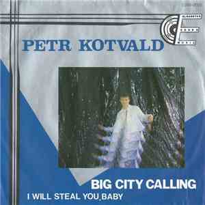 Petr Kotvald - Big City Calling / I Will Steal You, Baby mp3 download