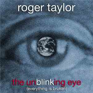 Roger Taylor - The Unblinking Eye (Everything Is Broken) download mp3