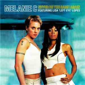Melanie C Featuring Lisa 'Left Eye' Lopes - Never Be The Same Again download mp3