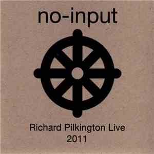 Richard Pilkington - No-Input Richard Pilkington Live 2011 download mp3