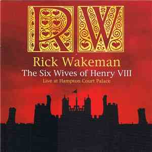 Rick Wakeman - The Six Wives Of Henry VIII Live At Hampton Court Palace download mp3
