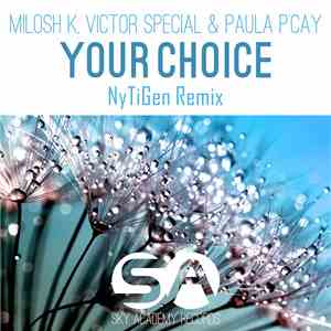 Milosh K, Victor Special & Paula P'Cay - Your Choice (NyTiGen Remix) download mp3