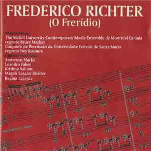 (O Frerídio) / The McGill University Comtemporary Music Ensemble De Montreal Canadá / Bruce Mather / Conjunto De Percussão Da Universidade Federal De Santa Maria / Ney Rosauro - Frederico Richter (O Frerídio) mp3 download