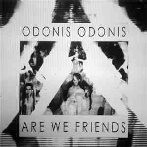 Odonis Odonis - Are We Friends (Single) download mp3