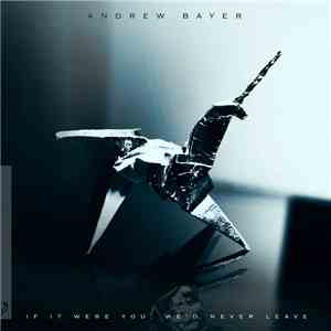 Andrew Bayer - If It Were You, We'd Never Leave download mp3