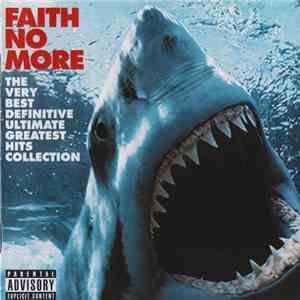 Faith No More - The Very Best Definitive Ultimate Greatest Hits Collection download mp3