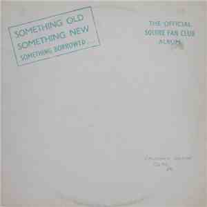 Squire  - Something Old Something New Something Borrowed...The Official Squire Fan Club Album download mp3