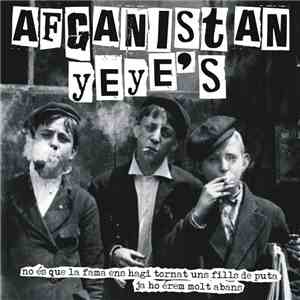 Afganistan Yeye's - No És Que La Fama Ens Hagi Tornat Uns Fills De Puta, Ja Ho Érem Molt Abans download mp3