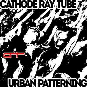 Cathode Ray Tube - Urban Patterning download mp3