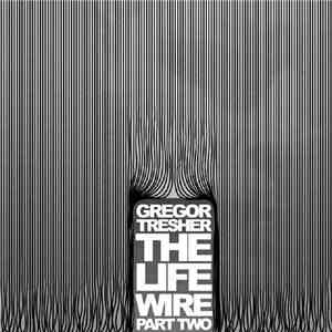 Gregor Tresher - The Life Wire (Part Two) download mp3