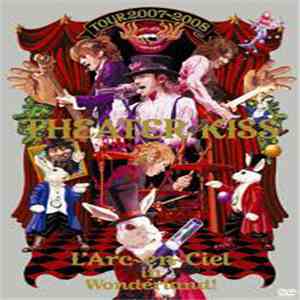 L'Arc~en~Ciel - Tour 2007-2008 Theater Of Kiss download mp3