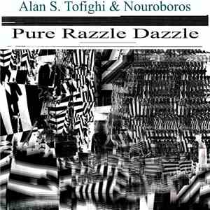 Alan S. Tofighi & Nouroboros - Pure Razzle Dazzle download mp3