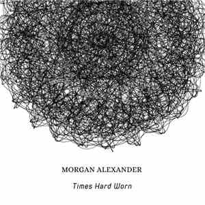 Morgan Alexander - Times Hard Worn download mp3