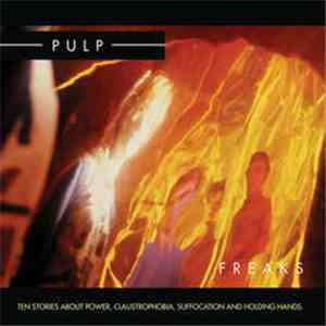 Pulp - Freaks (Ten Stories About Power, Claustrophobia, Suffocation And Holding Hands) download mp3