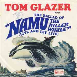 Tom Glazer And The School Bus Singers - The Ballad Of Namu The Killer Whale (Live And Let Live) mp3 download